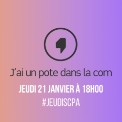 JEUDISCPA x J’ai un pote dans la com